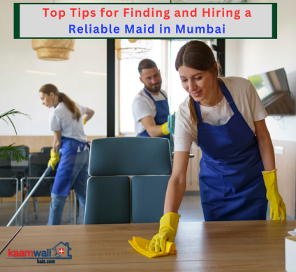 op Tips for Finding and Hiring a Reliable Maid in Mumbai